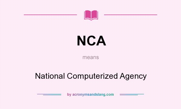 What does NCA mean? It stands for National Computerized Agency