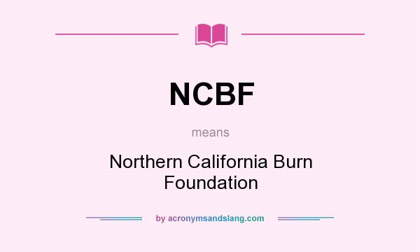 What does NCBF mean? It stands for Northern California Burn Foundation