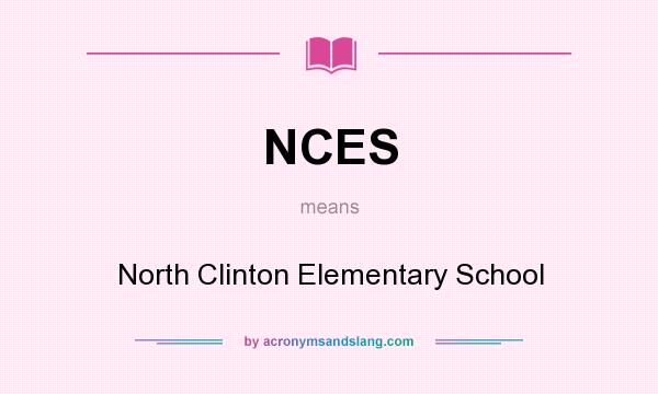 What does NCES mean? It stands for North Clinton Elementary School