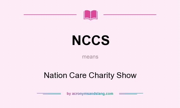 What does NCCS mean? It stands for Nation Care Charity Show