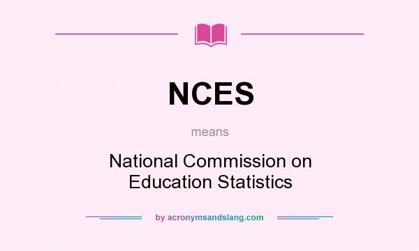 What does NCES mean? It stands for National Commission on Education Statistics