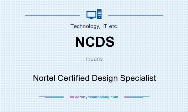 What does NCDS mean? It stands for Nortel Certified Design Specialist