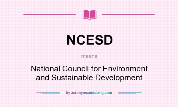 What does NCESD mean? It stands for National Council for Environment and Sustainable Development