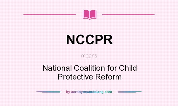 What does NCCPR mean? It stands for National Coalition for Child Protective Reform