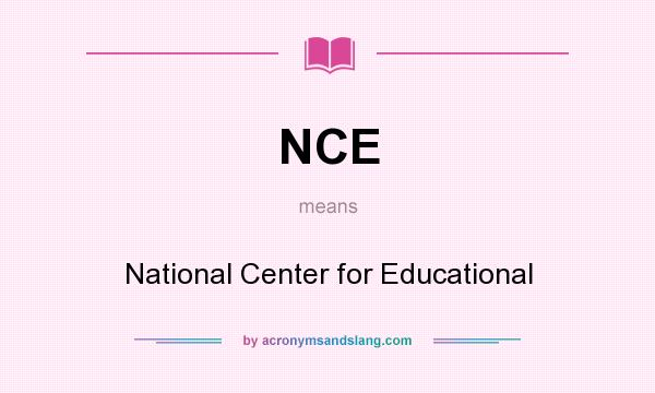 What does NCE mean? It stands for National Center for Educational