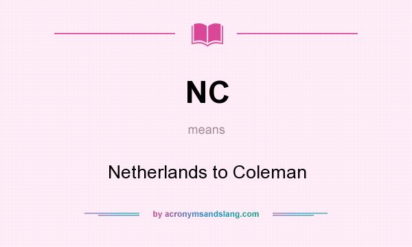 What does NC mean? It stands for Netherlands to Coleman