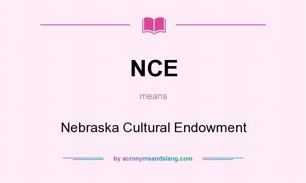What does NCE mean? It stands for Nebraska Cultural Endowment