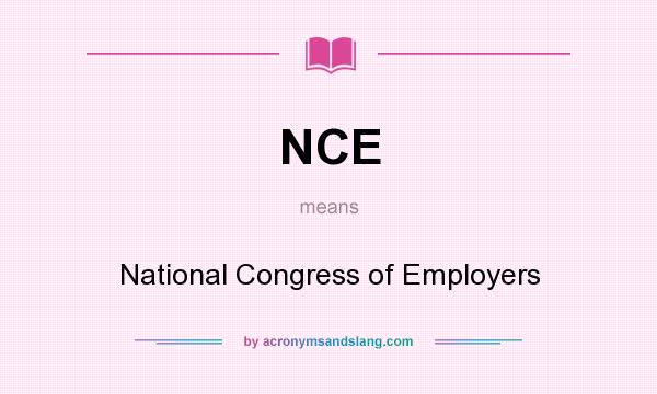 What does NCE mean? It stands for National Congress of Employers