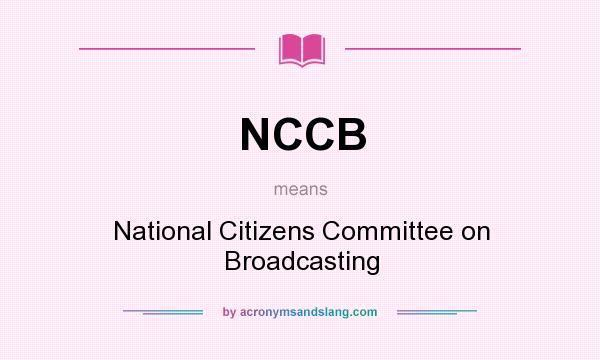 What does NCCB mean? It stands for National Citizens Committee on Broadcasting