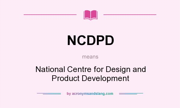What does NCDPD mean? It stands for National Centre for Design and Product Development