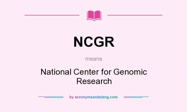 What does NCGR mean? It stands for National Center for Genomic Research