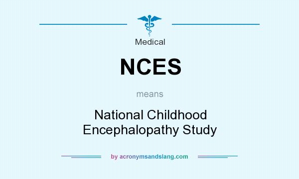 What does NCES mean? It stands for National Childhood Encephalopathy Study