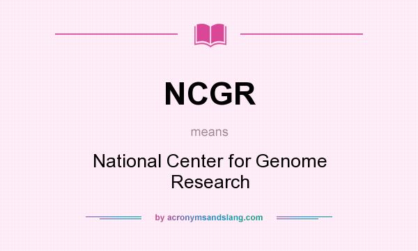 What does NCGR mean? It stands for National Center for Genome Research