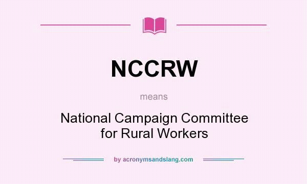 What does NCCRW mean? It stands for National Campaign Committee for Rural Workers