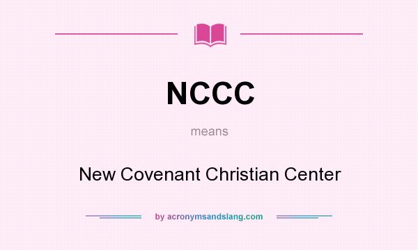 What does NCCC mean? It stands for New Covenant Christian Center