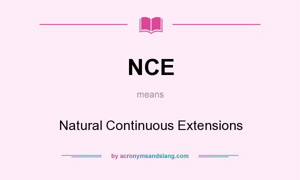 What does NCE mean? It stands for Natural Continuous Extensions