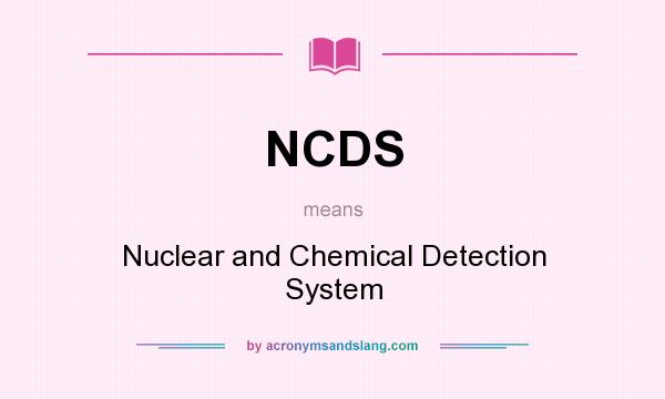 What does NCDS mean? It stands for Nuclear and Chemical Detection System