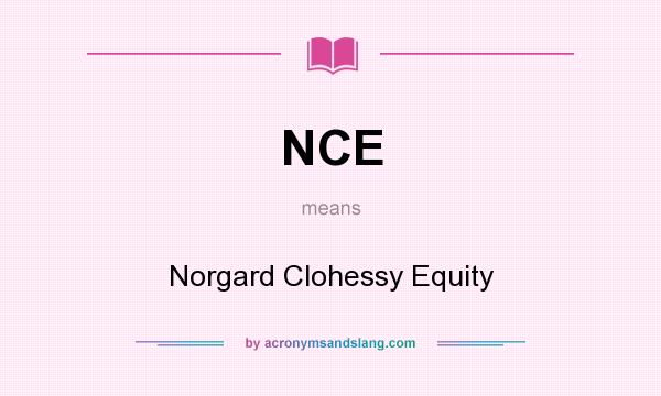 What does NCE mean? It stands for Norgard Clohessy Equity