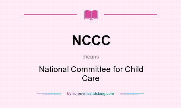 What does NCCC mean? It stands for National Committee for Child Care