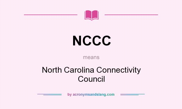 What does NCCC mean? It stands for North Carolina Connectivity Council