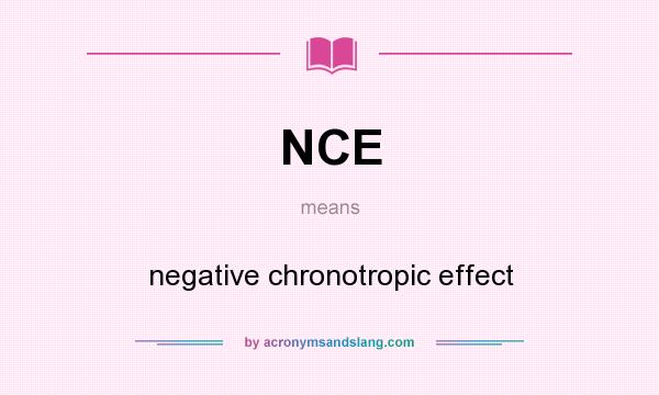 What does NCE mean? It stands for negative chronotropic effect