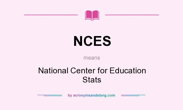 What does NCES mean? It stands for National Center for Education Stats