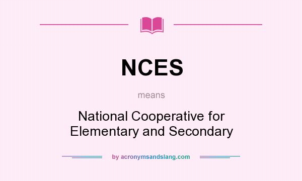What does NCES mean? It stands for National Cooperative for Elementary and Secondary