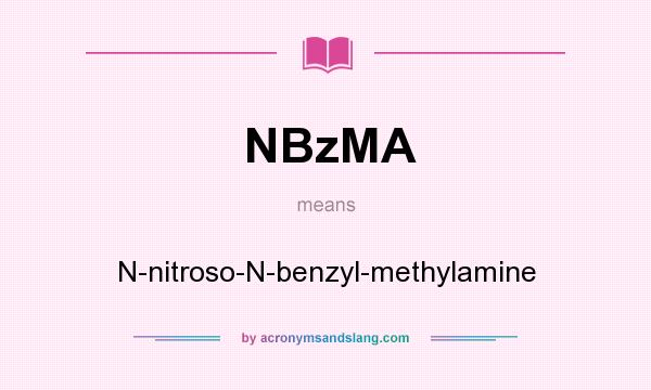 What does NBzMA mean? It stands for N-nitroso-N-benzyl-methylamine