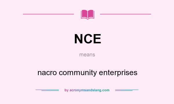 What does NCE mean? It stands for nacro community enterprises