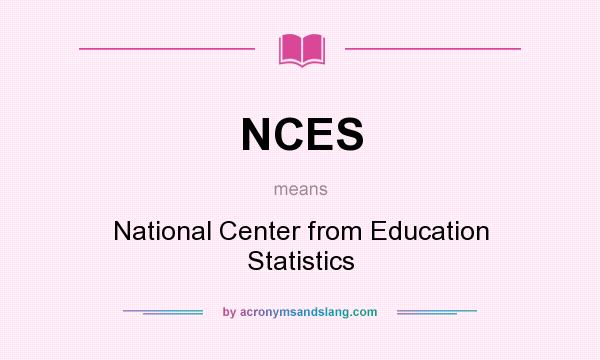 What does NCES mean? It stands for National Center from Education Statistics