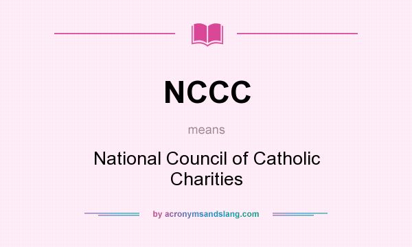 What does NCCC mean? It stands for National Council of Catholic Charities