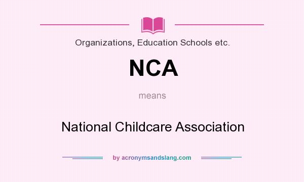 What does NCA mean? It stands for National Childcare Association