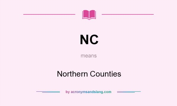 What does NC mean? It stands for Northern Counties