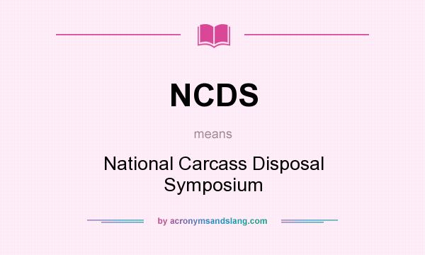 What does NCDS mean? It stands for National Carcass Disposal Symposium