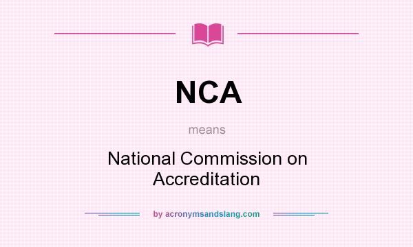 What does NCA mean? It stands for National Commission on Accreditation