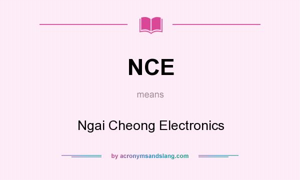 What does NCE mean? It stands for Ngai Cheong Electronics