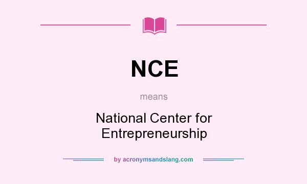 What does NCE mean? It stands for National Center for Entrepreneurship