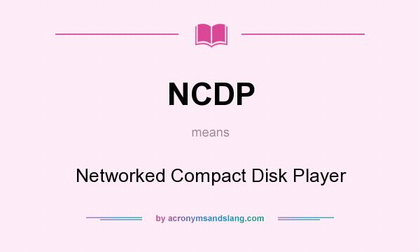 What does NCDP mean? It stands for Networked Compact Disk Player