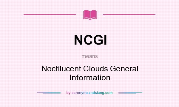 What does NCGI mean? It stands for Noctilucent Clouds General Information