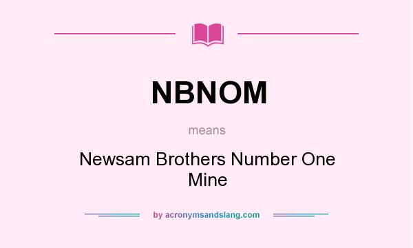 What does NBNOM mean? It stands for Newsam Brothers Number One Mine