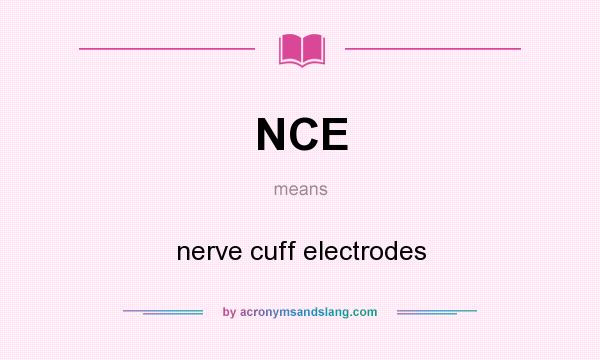 What does NCE mean? It stands for nerve cuff electrodes