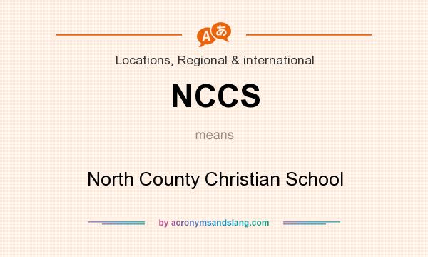 What does NCCS mean? It stands for North County Christian School