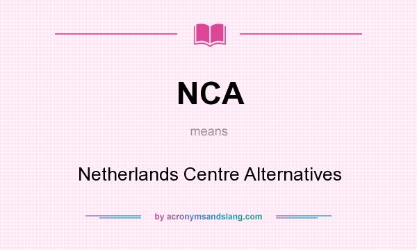What does NCA mean? It stands for Netherlands Centre Alternatives