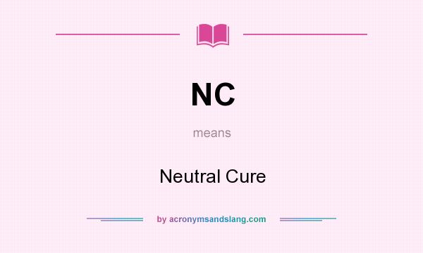 What does NC mean? It stands for Neutral Cure