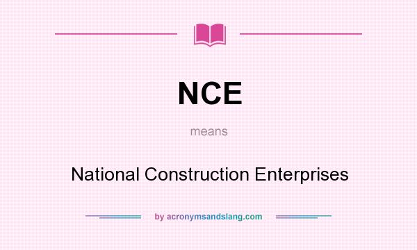 What does NCE mean? It stands for National Construction Enterprises