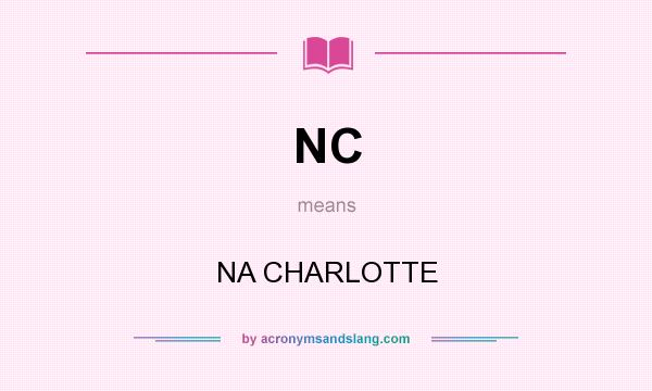 What does NC mean? It stands for NA CHARLOTTE