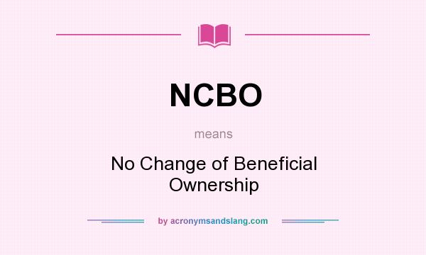 What does NCBO mean? It stands for No Change of Beneficial Ownership
