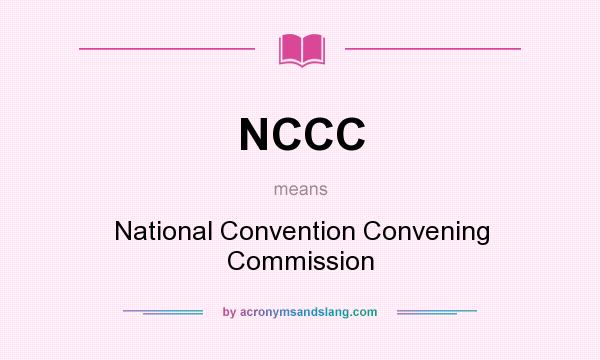 What does NCCC mean? It stands for National Convention Convening Commission