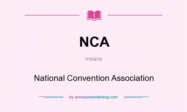 What does NCA mean? It stands for National Convention Association