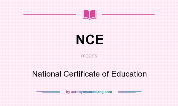 What does NCE mean? It stands for National Certificate of Education